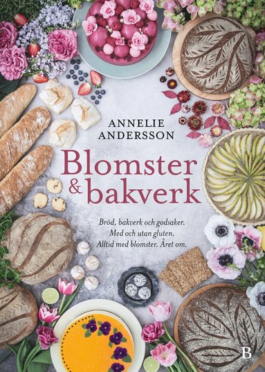 Blomster & bakverk : br�d, bakverk och godsaker, med och utan gluten, alltid med blomster, �ret om (h�ftad)