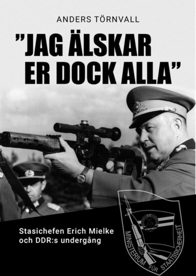 "Jag lskar er dock alla : stasichefen Erich Mielke och DDRs undergng (inbunden)