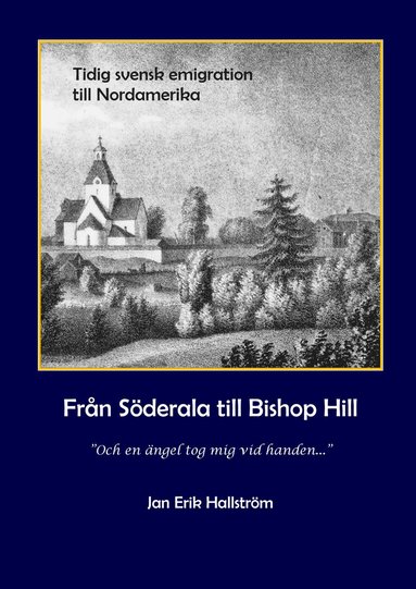 Frn Sderala till Bishop Hill : och en ngel tog mig vid handen - jansonismen  1843-1846 (inbunden)