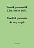 Svensk grammatik : l�tt som en pl�tt / Swedish grammar : as easy as pie