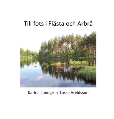 Till fots i Fl�sta och Arbr� (inbunden)