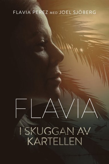 Flavia - i skuggan av kartellen (inbunden)