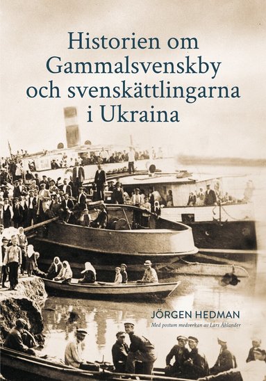 Historien om Gammalsvenskby och svensk�ttlingarna i Ukraina (inbunden)