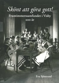 Skönt att göra gott! : fruntimmerssamfundet i Visby 200 år (häftad)