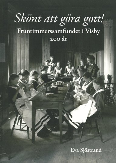 Skönt att göra gott! : fruntimmerssamfundet i Visby 200 år (pocket)