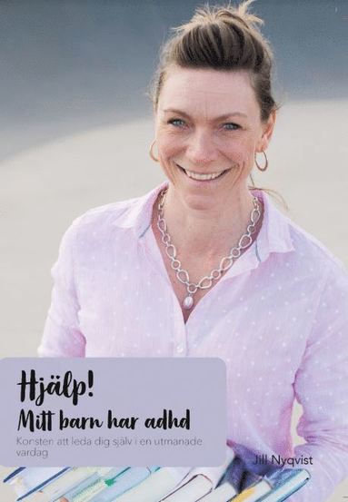 Hjlp! Mitt barn har adhd : konsten att leda dig sjlv i en utmanande vardag (inbunden)