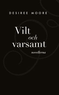 Vilt och Varsamt : novellerna (pocket)