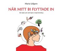 Omslag: När mitt bi flyttade in - En bok om ett barn med tinnitus