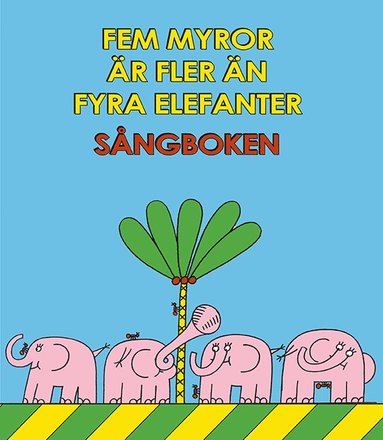 Fem myror �r fler �n fyra elefanter. S�ngboken (inbunden)