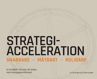 Strategiacceleration : snabbare, mätbart, roligare - en handbok i konsten att lyckas med strategigenomförande (häftad)