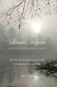 Linna Hofgren och Flodbergskretsen : en bok om kristen mystik och mytomspunna mystiker (inbunden)