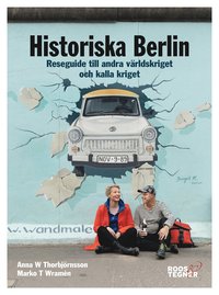 Historiska Berlin : reseguide till andra vrldskriget och kalla kriget (hftad)