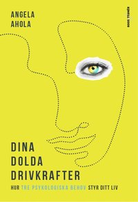 Dina dolda drivkrafter : hur tre psykologiska behov styr ditt liv (inbunden)