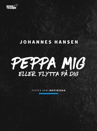 Peppa mig eller flytta på dig : texter som inspirerar som bok, ljudbok eller e-bok.