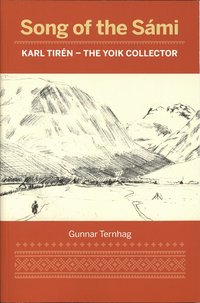 Song of the Sámi : Karl Tirén - the yoik collector (häftad)