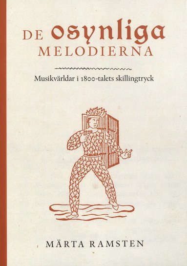 De osynliga melodierna : musikvrldar i 1800-talets skillingtryck (inbunden)