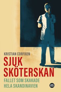 Sjuksköterskan : Fallet som skakade hela Skandinavien som bok, ljudbok eller e-bok.