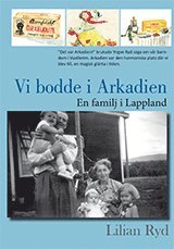 Vi bodde i Arkadien : en familj i lappland (inbunden)