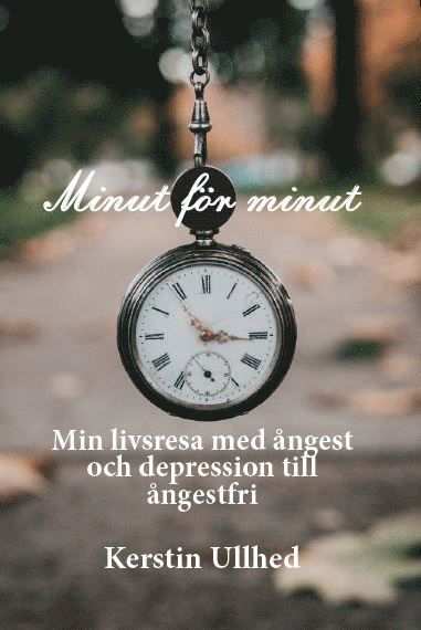 Minut fr minut : min livsresa med ngest och depression till ngestfri (inbunden)