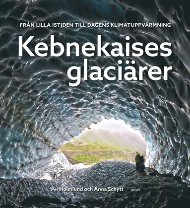 Kebnekaises glacirer :  frn lilla istiden till dagens klimatuppvrmning (inbunden)