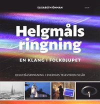 Helgmlsringning : en klang i folkdjupet - helgmlsringning i Sveriges Television 50 r (inbunden)
