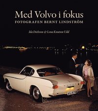 Med Volvo i fokus : fotografen Bernt Lindström (inbunden)