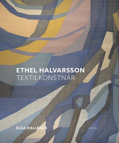 Ethel Halvarsson textilkonstn�r (inbunden)