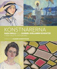 Konstnärerna Saga Walli & Gunnel Kjellgren-Schultze i 1900-talets Göteborg (inbunden)
