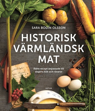 Historisk v�rml�ndsk mat �ldre recept anpassade till dagens k�k och r�varor (inbunden)