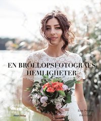 En bröllopsfotografs hemligheter : din guide till fantastiska bröllopsbilder (inbunden)