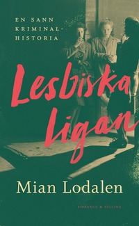 Lesbiska ligan : En sann kriminalhistoria (inbunden)