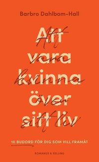 Att vara kvinna ver sitt liv : 10 budord fr dig som vill framt (hftad)