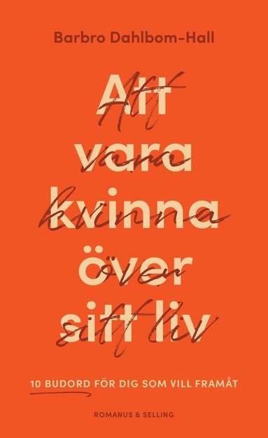 Att vara kvinna ver sitt liv : 10 budord fr dig som vill framt (inbunden)