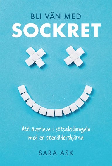 Bli vn med sockret : att verleva i stsaksdjungeln med en stenldershjrna (hftad)