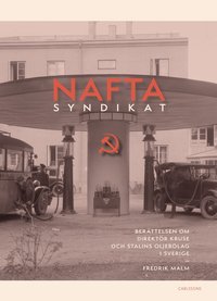 Naftasyndikat : berättelsen om direktör Kruse och Stalins oljebolag i Sverige (inbunden)