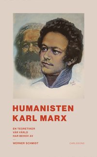 Humanisten Karl Marx : en teoretiker vår värld har behov av (inbunden)
