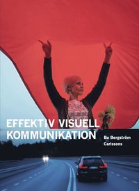 Effektiv visuell kommunikation : om nyheter, reklam, information och identitet i vår visuella kultur (häftad)
