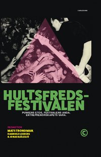 Hultsfredsfestivalen : punkens etos, festivalens anda, entreprenörskapets vara (inbunden)