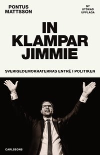 In klampar Jimmie : Sverigedemokraternas entré i politiken (häftad)