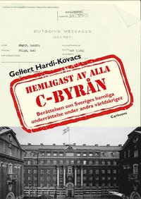 C-byrån hemligast av alla : berättelsen om Sveriges hemliga underrättelse under andra världskriget (inbunden)