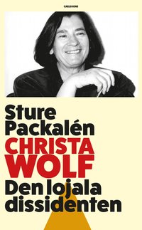 Christa Wolf : den lojala dissidenten (inbunden)