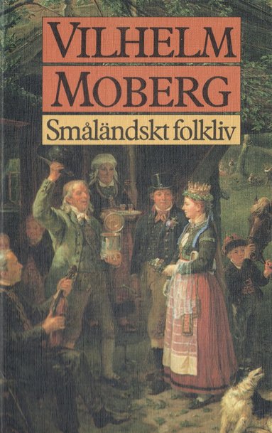 Sm�l�ndskt folkliv : uppsatser och ber�ttelser fr�n Vilhelm Mobergs ungdoms�r (inbunden)