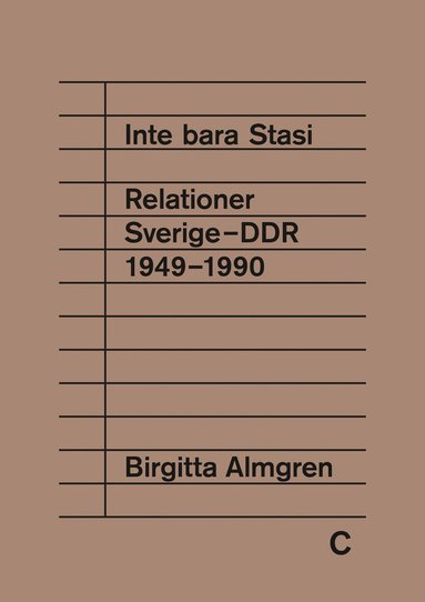 Inte bara Stasi : relationer Sverige-DDR 1949-1990 (inbunden)