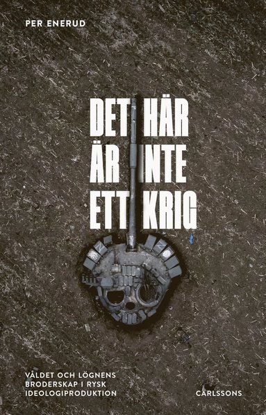 Det hr r inte ett krig : vldet och lgnens broderskap i rysk ideologiproduktion (inbunden)