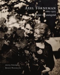 Axel Törneman 1880-1925 : pionjär i brytningstid (inbunden)
