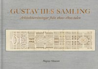Gustav III:s samling : Arkitekturritningar från 1600-1800-talen (inbunden)
