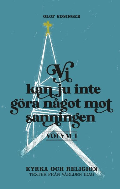 Vi kan ju inte gra ngot mot sanningen. Volym 1, Kyrka och religion : texter frn vrlden idag (hftad)