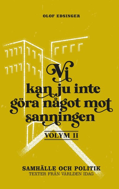 Vi kan ju inte gra ngot mot sanningen. Volym 2, Samhlle och politik : texter frn vrlden idag (hftad)