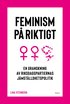 Feminism p riktigt : en granskning av riksdagspartiernas jmstlldhetspolitik