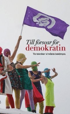 Till f�rsvar f�r demokratin : tio tekniker vi m�ste bek�mpa (inbunden)